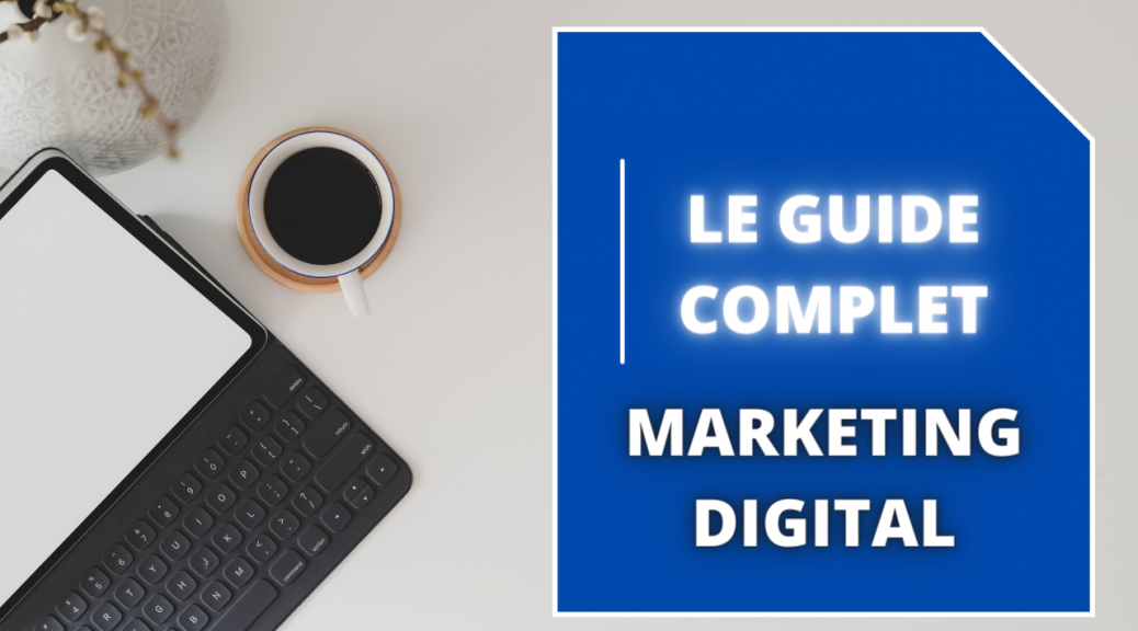 Le guide complet du marketing digital