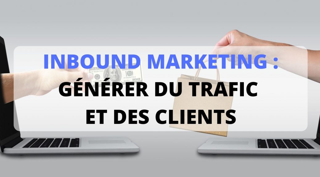Générer du trafic et des clients avec l'inbound marketing