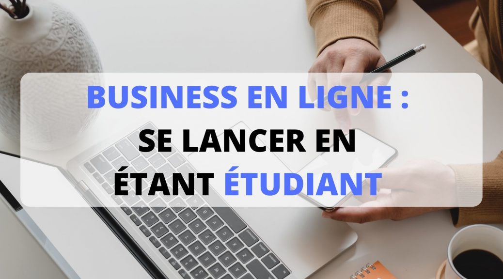 Lancer son business en ligne en étant étudiant